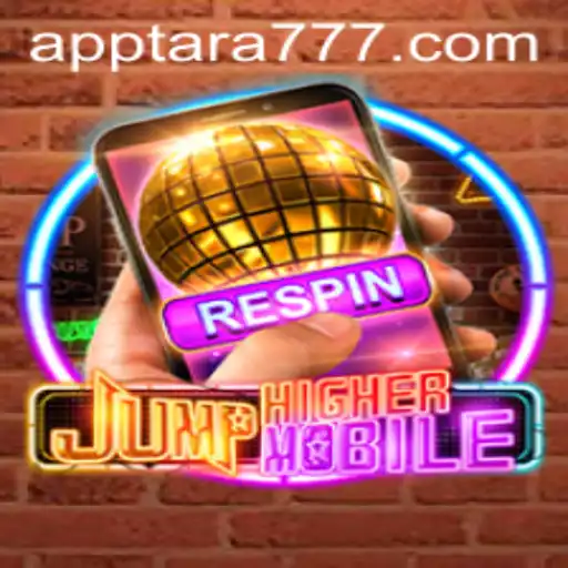 Exploring the Exciting World of JumpHighermobile: A Deep Dive into Tara777